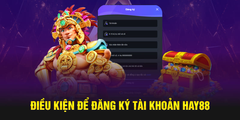 Điều kiện để đăng ký Hay88