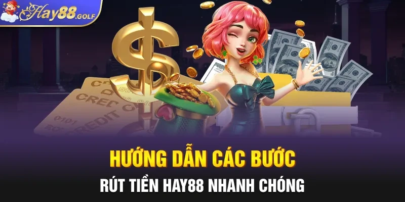 Các bước rút tiền hay88 nhanh chóng