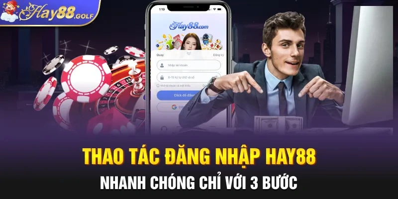 Thao tác đăng nhập hay88 nhanh chóng